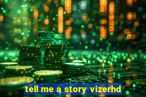 tell me a story vizerhd